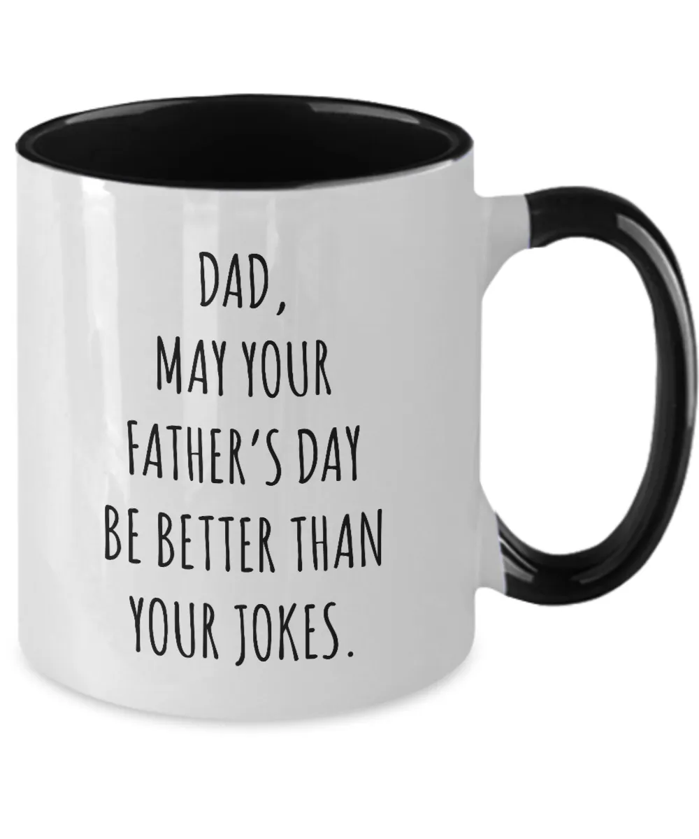 Dad May Your Father's Day Be Better Than Your Dad Jokes Two-Tone Mug Coffee Cup Funny Gift